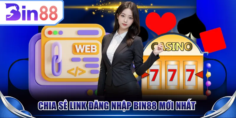 Chia sẻ link đăng nhập BIN88 mới nhất