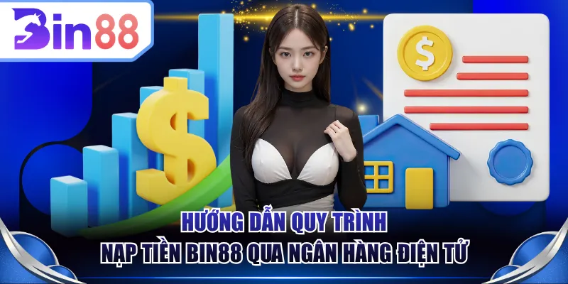 Hướng dẫn quy trình nạp tiền BIN88 qua ngân hàng điện tử